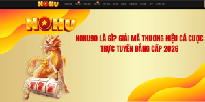NOHU90 Là Gì? Giải Mã Thương Hiệu Cá Cược Trực Tuyến Đẳng Cấp 2026