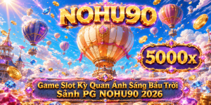 Review Kỳ Quan Ánh Sáng Bầu Trời Sảnh PG NOHU90 - Quy Tắc & Mẹo Săn Hũ 2026