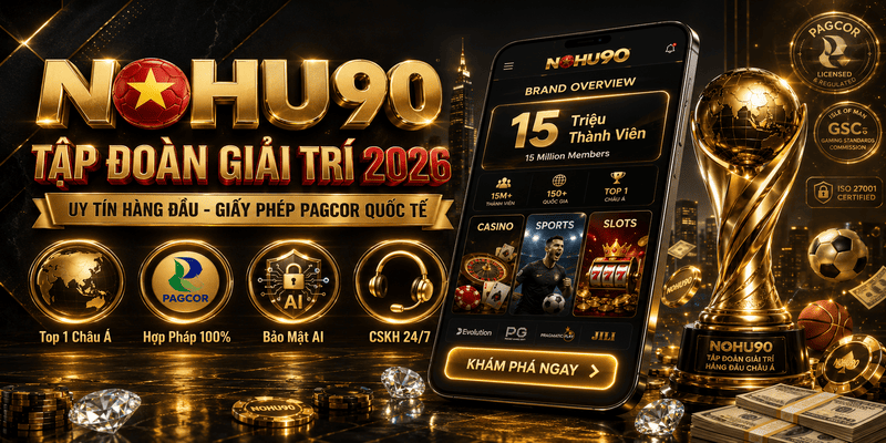 Giới thiệu thương hiệu tập đoàn giải trí trực tuyến uy tín NOHU90 năm 2026