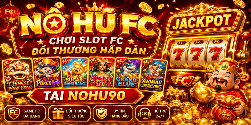 Sảnh nổ hũ FC NOHU90 – Slot Quay Hũ Online 2026