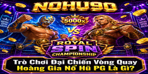 Trò Chơi Đại Chiến Vòng Quay Hoàng Gia Nổ Hũ PG Là Gì?